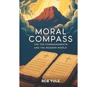 Moral Compass: The Ten Commandments and the Modern World