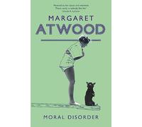 Moral disorder: Margaret Atwood