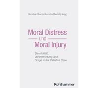 Moral Distress und Moral Injury: Sensibilität, Verantwortung und Sorge in der Palliative Care