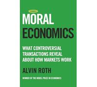 Moral Economics: What Controversial Transactions Reveal About How Markets Work