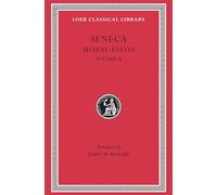 Moral Essays, Volume II: De Consolatione ad Marciam. De Vita Beata. De Otio. De Tranquillitate Animi. De Brevitate Vitae. De Consolatione ad Polybium. ... ad Helviam (Loeb Classical Library)