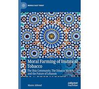 Moral Farming of Immoral Tobacco: The Shia Community, The Tobacco Market, and the Future of Lebanon (Middle East Today)