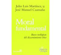 Moral Fundamental: Bases Teologicas Del Discernimiento Etico