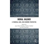 Moral Hazard: A Financial, Legal, and Economic Perspective (Routledge International Studies in Money and Banking)