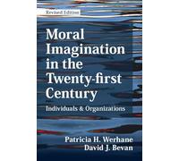 Moral Imagination in the Twenty-first Century: Individuals and Organizations