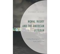 Moral Injury and the American Veteran: Finding Meaning in Trauma, Guilt, and Shame