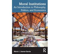 Moral Institutions: An Introduction to Philosophy, Politics, and Economics
