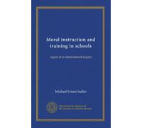 Moral instruction and training in schools (v.01): report of an international inquiry