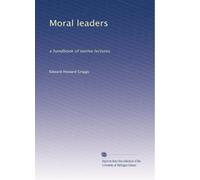 Moral leaders: a handbook of twelve lectures