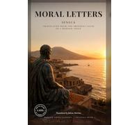 Moral Letters in a Modern Voice: The Complete Letters of Seneca to Lucilius, Translated from the Latin (Modern Voice Classics)