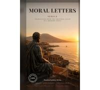Moral Letters in a Modern Voice: The Complete Letters of Seneca to Lucilius, Translated from the Latin (Modern Voice Classics)