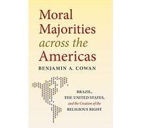 Moral Majorities Across the Americas: Brazil, the United States, and the Creation of the Religious Right