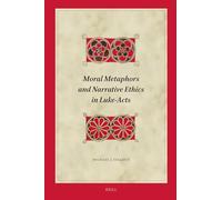 Moral Metaphors and Narrative Ethics in Luke-Acts: 239 (Biblical Interpretation)