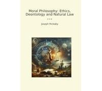 Moral Philosophy: Ethics, Deontology and Natural Law (Classic Books)