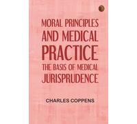 Moral Principles and Medical Practice: The Basis of Medical Jurisprudence