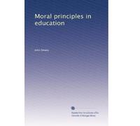 Moral principles in education: Volume 1