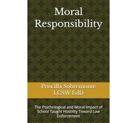 Moral Responsibility: The Psychological and Moral Impact of School Taught Hostility Toward Law Enforcement