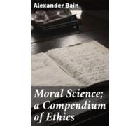 Moral Science; A Compendium Of Ethics (ebook)
