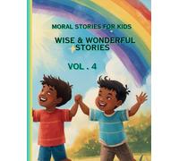 Moral Stories for kids vol. 4 - Wise & Wonderful Stories: Inspiring Life Lessons About Wisdom, Kindness, Courage, and Making Good Choices: 5
