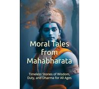 Moral Tales from Mahabharata: Timeless Stories of Wisdom, Duty, and Dharma for All Ages