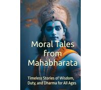 Moral Tales from Mahabharata: Timeless Stories of Wisdom, Duty, and Dharma for All Ages