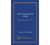 Moral training of the young: pedagogical principles and methods