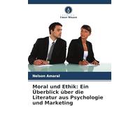Moral und Ethik: Ein Überblick über die Literatur aus Psychologie und Marketing