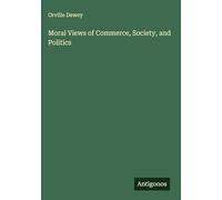 Moral Views of Commerce, Society, and Politics