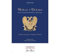 Moral y Dogma del Rito Escocés Antiguo y Aceptado (Aprendiz, Compañero y Maestro): Grados de Aprendiz, Compañero y Maestro: 0200005 (Textos históricos y clásicos)