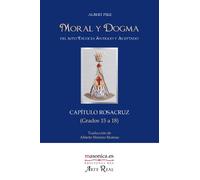Moral y Dogma (Capítulo Rosacruz): Grados 15 a 18: 0200007 (Textos históricos y clásicos)