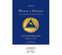 Moral y Dogma (Logia de Perfección): Grados 4 a 14: 0200006 (Textos históricos y clásicos)