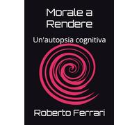 Morale a Rendere: Un'autopsia cognitiva