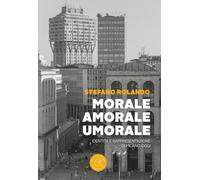 Morale, amorale, umorale. Identità e rappresentazione di Milano oggi (Saggistica)