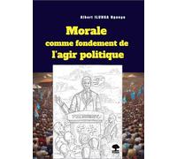 Morale comme fondement de l'agir politique: Pour une moralisation de la vie politique