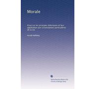 Morale: Essai sur les principes théoriques et leur application aux circonstances particulières de la vie