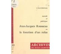 Morale Et Politique : Jean-jacques Rousseau Ou La Fonction Dun Refus (