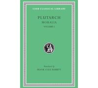 Moralia, Volume I: The Education of Children. How the Young Man Should Study Poetry. On Listening to Lectures. How to Tell a Flatterer from a Friend. ... Progress in Virtue (Loeb Classical Library)