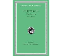 Moralia, Volume IV: Roman Questions. Greek Questions. Greek and Roman Parallel Stories. On the Fortune of the Romans. On the Fortune or the Virtue of ... in War or in Wisdom? (Loeb Classical Library)