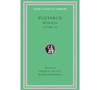 Moralia, Volume VII: On Love of Wealth. On Compliancy. On Envy and Hate. On Praising Oneself Inoffensively. On the Delays of the Divine Vengeance. On ... to His Wife (Loeb Classical Library)
