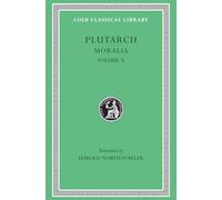 Moralia, X: Love Stories. That a Philosopher Ought to Converse Especially With Men in Power. To an Uneducated Ruler. Whether an Old Man Should Engage ... Not to Borrow. Lives (Loeb Classical Library)
