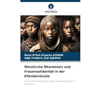 Moralische Ökonomien und Frauensolidarität in der Elfenbeinküste: Tontines, Spiritualität und der Aufbau von Handlungsmacht in Bondoukou