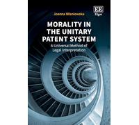 Morality in the Unitary Patent System: A Universal Method of Legal Interpretation