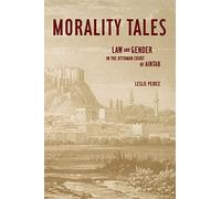 Morality Tales: Law and Gender in the Ottoman Court of Aintab