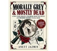 Morally Grey & Mostly Dead: A Spicy Dark Romance Coloring & Murder Mystery Puzzle Book for Adults - 30 Bookish Whodunits + 22 Coloring Pages