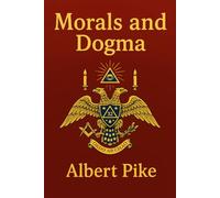 Morals and Dogma: of the Ancient and Accepted Scottish Rite of Freemasonry Unabridged and Illustrated Edition by Albert Pike
