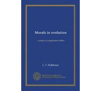 Morals in evolution: a study in comparative ethics