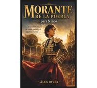 Morante De La Puebla para Ninos: La inspiradora historia de coraje, pasión y de seguir tus sueños