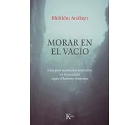 Morar en el vacío – Guía para la práctica meditativa en la vacuidad según el budismo temprano