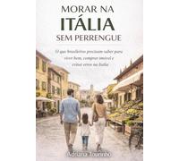 Morar na Italia sem Perrengue: O que brasileiros precisam saber para viver bem, comprar imóvel e evitar erros na Itália