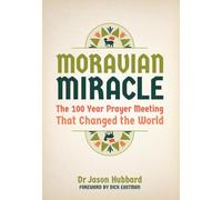 Moravian Miracle: The 100 Year Prayer Meeting That Changed the World